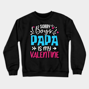 Sorry Boys Papa Is My Valentine Crewneck Sweatshirt